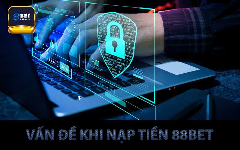 vấn đề khi nạp tiền 88bet